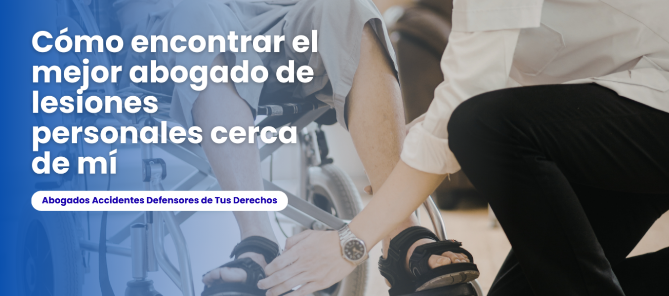 Cómo encontrar el mejor abogado de lesiones personales cerc...