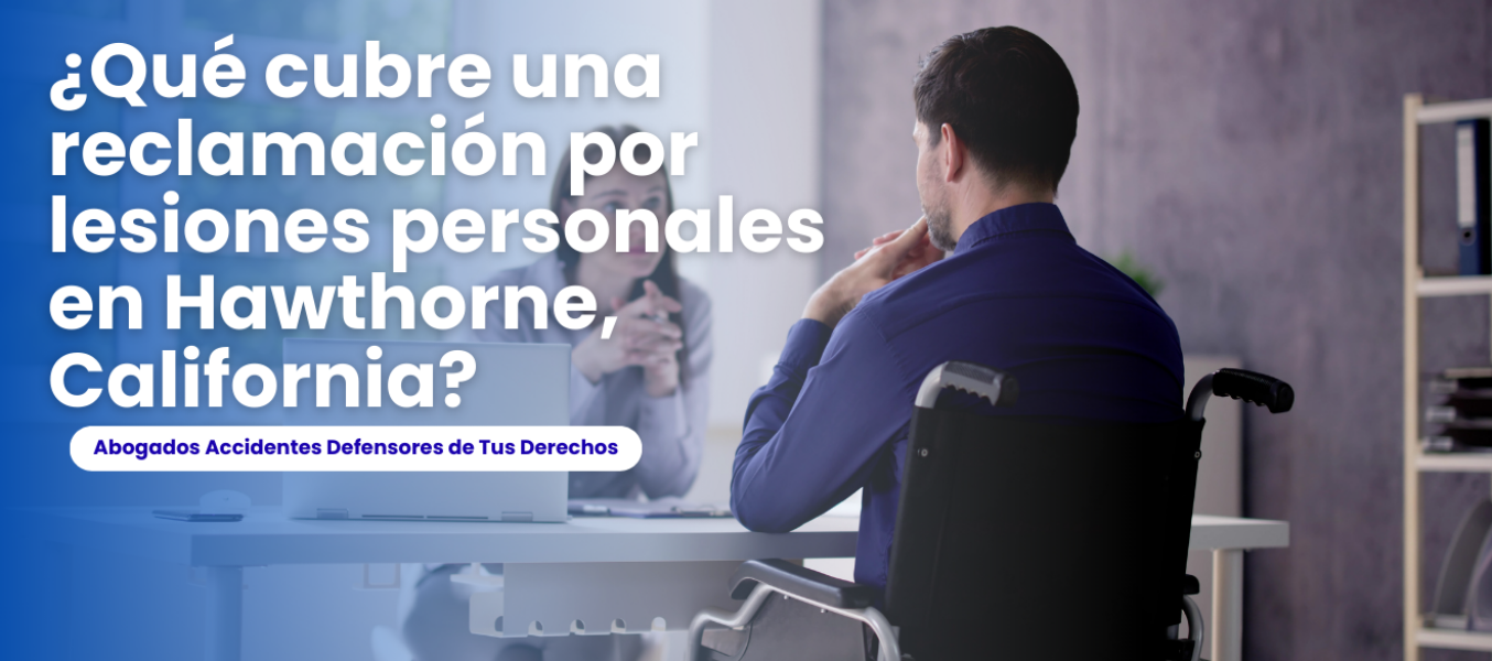 ¿Qué cubre una reclamación por lesiones personales en Hawthorne, California?