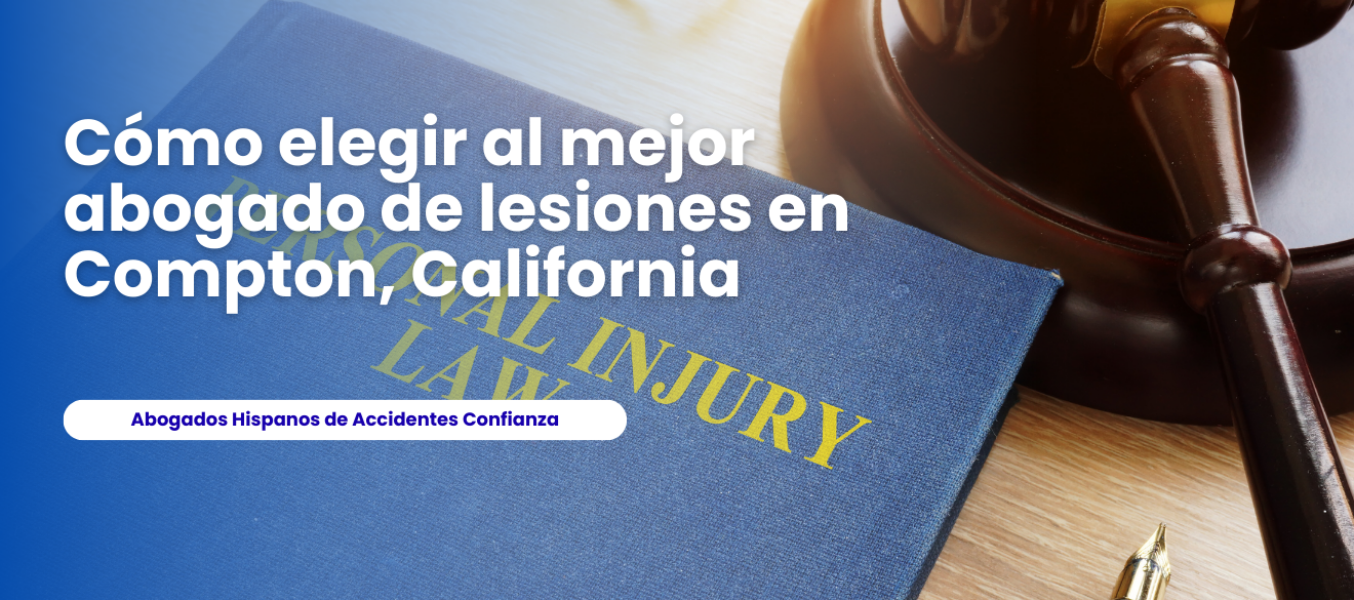 Cómo elegir al mejor abogado de lesiones en Compton, Califo...
