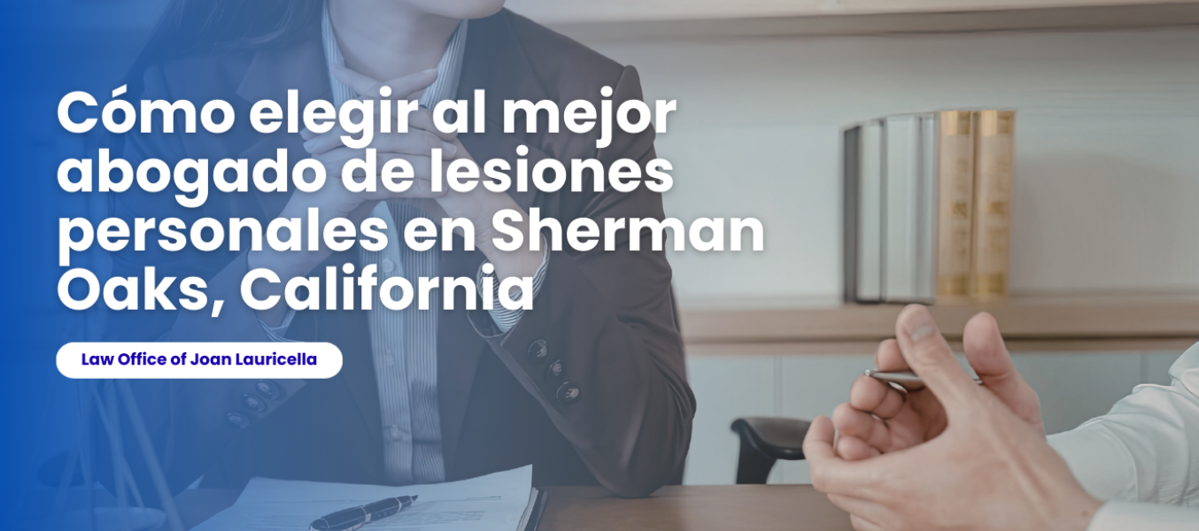 Cómo elegir al mejor abogado de lesiones personales en Sherman Oaks, California