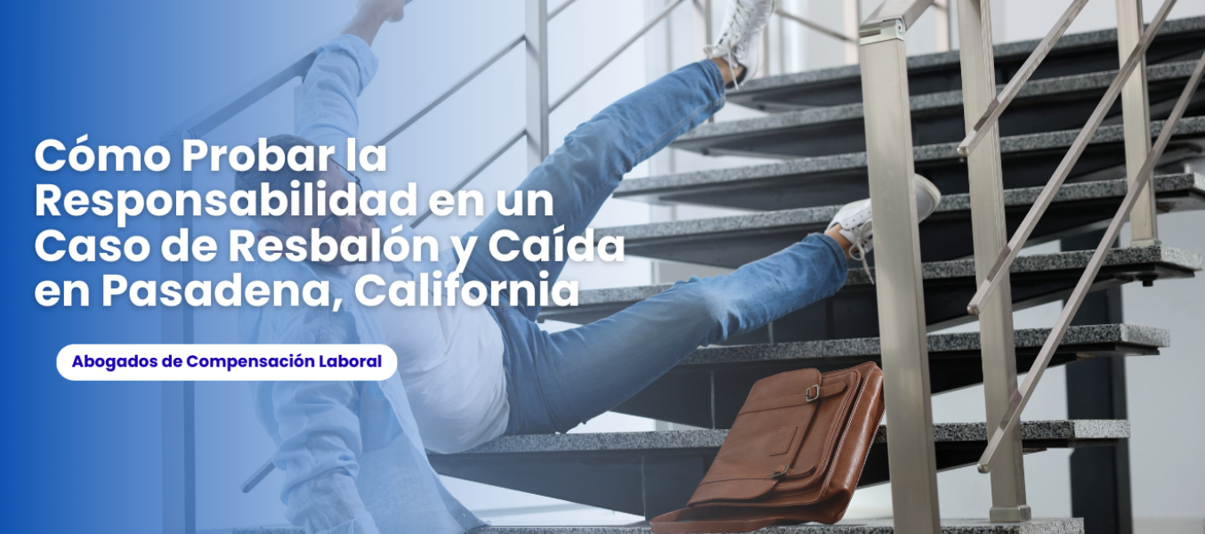 Cómo Probar la Responsabilidad en un Caso de Resbalón y Caída en Pasadena, California