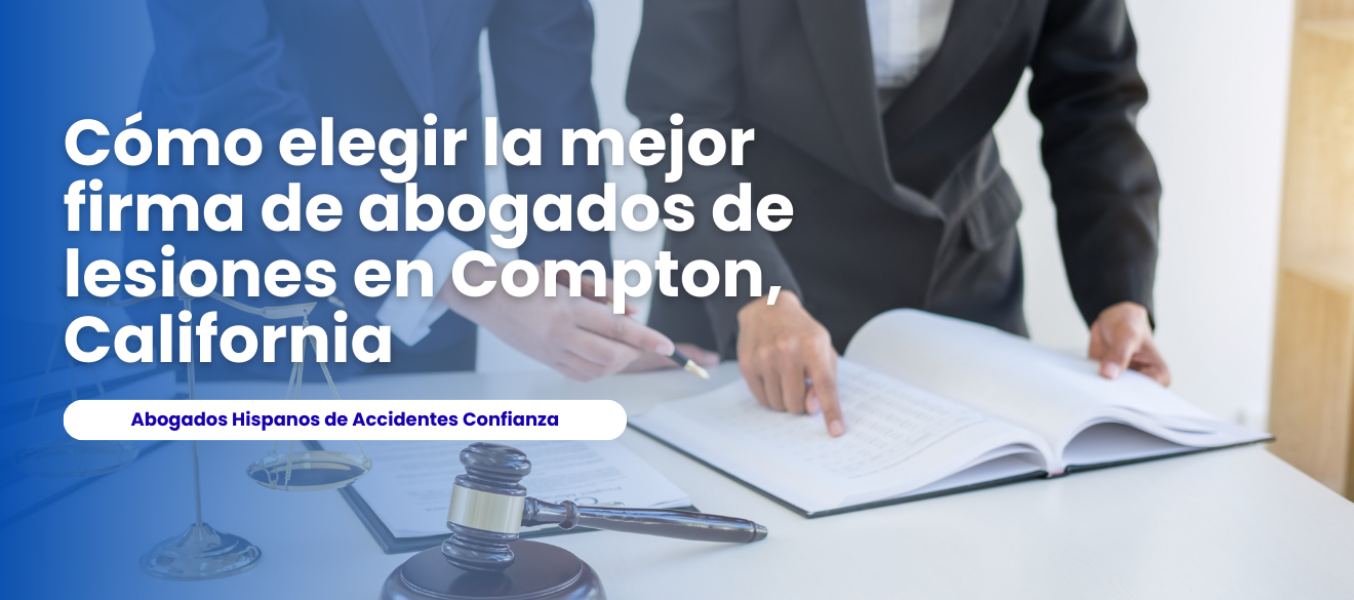 Cómo elegir la mejor firma de abogados de lesiones en Compton, California