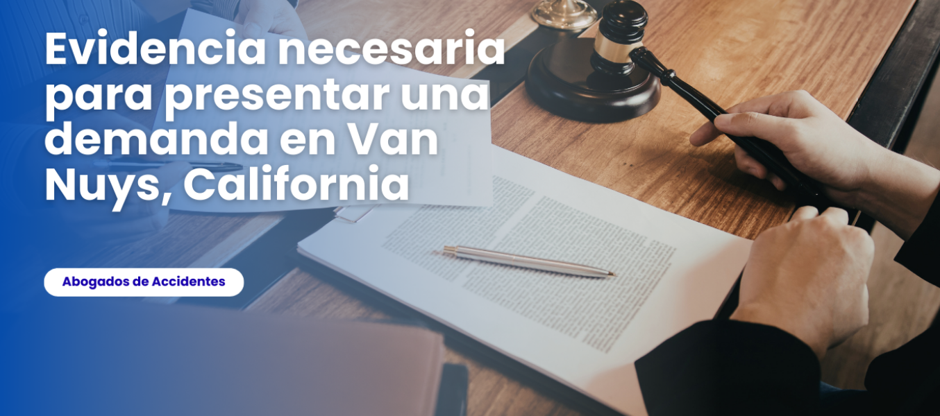 Evidencia necesaria para presentar una demanda en Van Nuys, ...