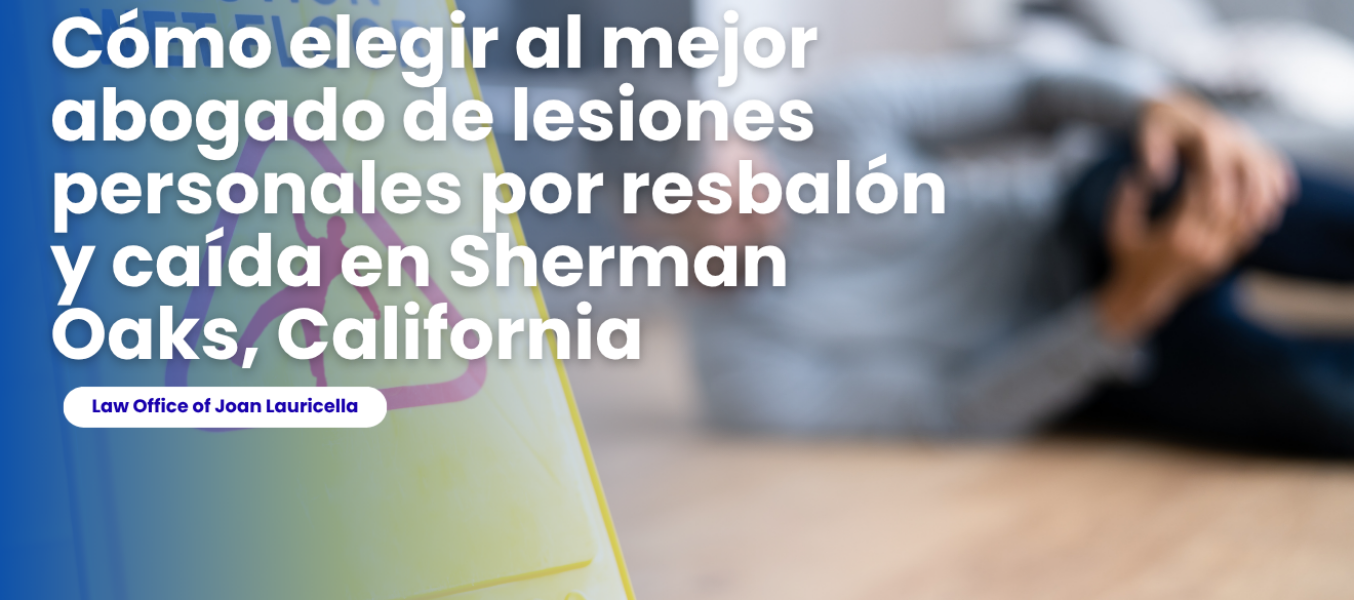 Cómo elegir al mejor abogado de lesiones personales por resbalón y caída en Sherman Oaks, California