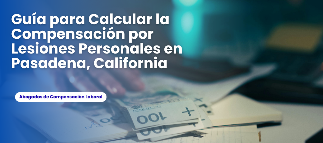 Guía para Calcular la Compensación por Lesiones Personales en Pasadena, California