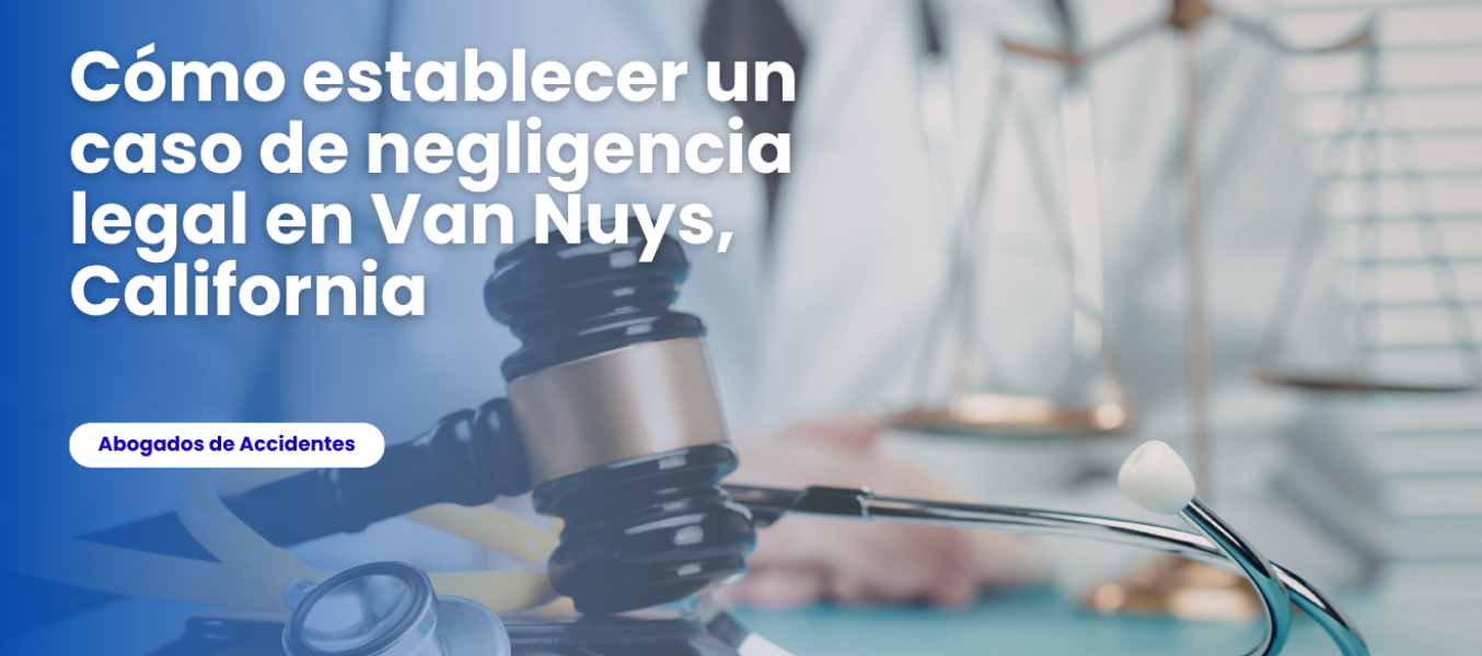 Cómo establecer un caso de negligencia legal en Van Nuys, C...