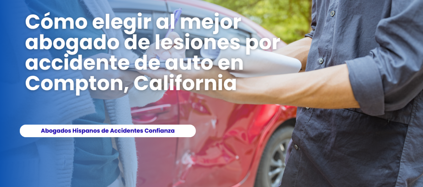 Cómo elegir al mejor abogado de lesiones por accidente de auto en Compton, California