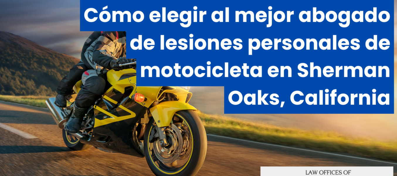 Cómo elegir al mejor abogado de lesiones personales de motocicleta en Sherman Oaks, California