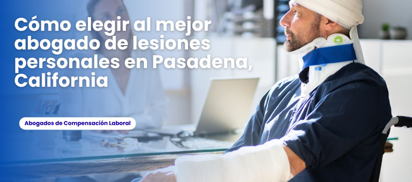 Cómo elegir al mejor abogado de lesiones personales en Pasadena, California