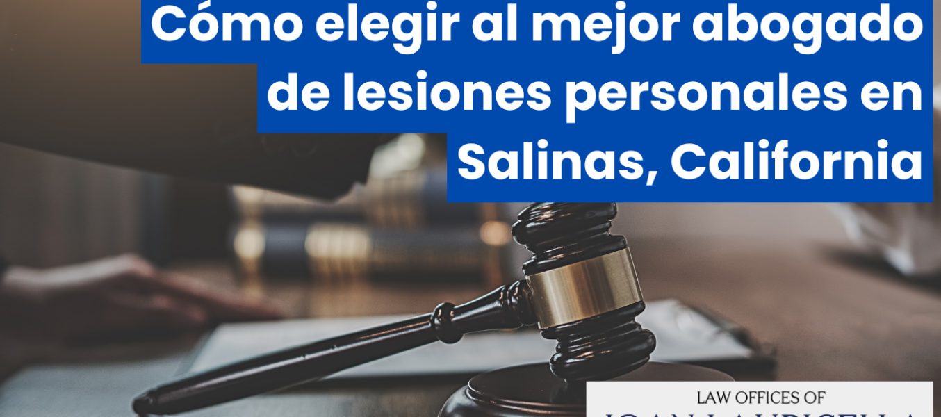 Cómo elegir al mejor abogado de lesiones personales en Salinas, California