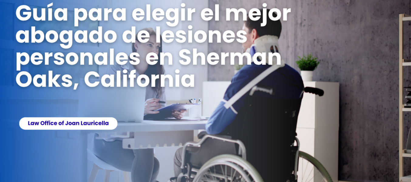 Guía para elegir el mejor abogado de lesiones personales en Sherman Oaks, California