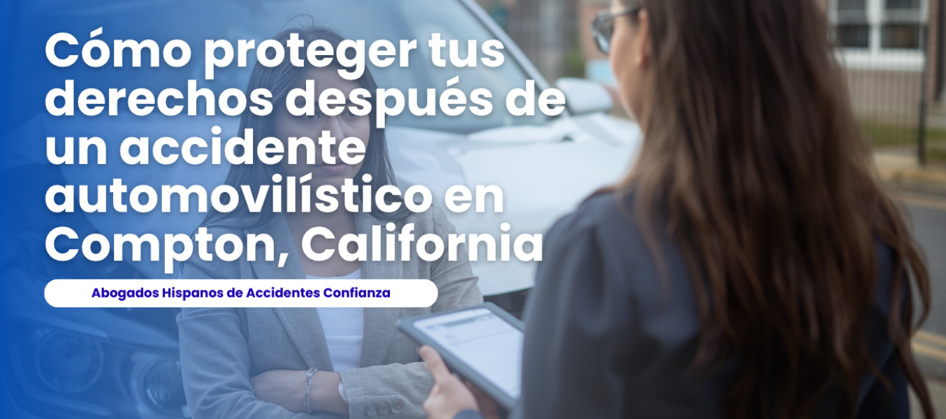 Cómo proteger tus derechos después de un accidente automovilístico en Compton, California