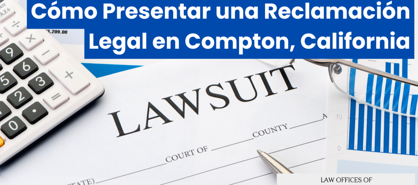 Cómo Presentar una Reclamación Legal en Compton, California