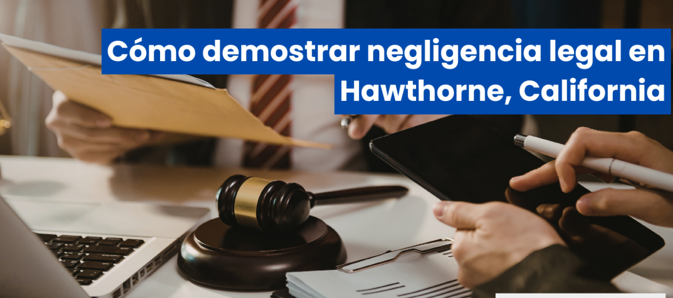 Cómo demostrar negligencia legal en Hawthorne, California