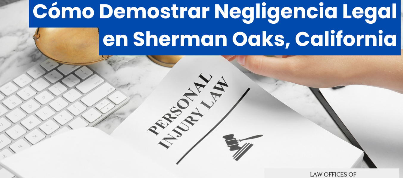 Cómo Demostrar Negligencia Legal en Sherman Oaks, California