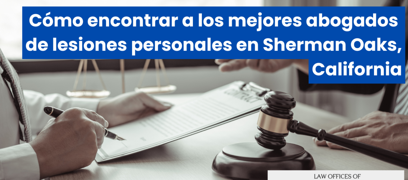 Cómo encontrar a los mejores abogados de lesiones personales en Sherman Oaks, California