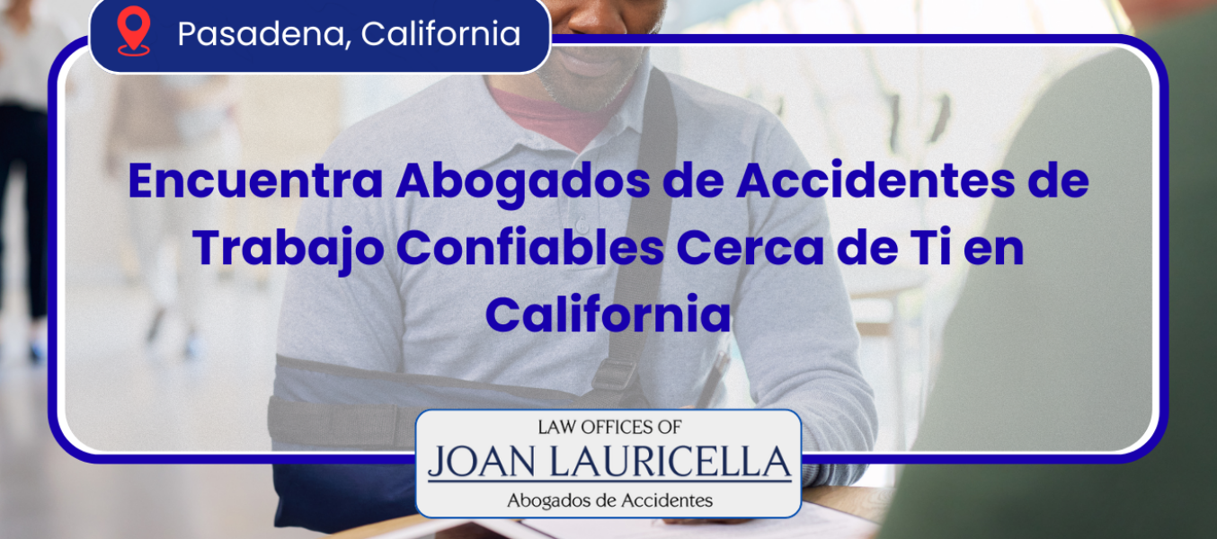 Encuentra Abogados de Accidentes de Trabajo Confiables Cerca de Ti en California