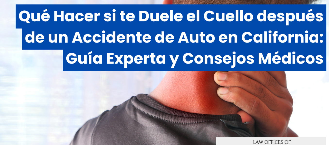 Qué Hacer si te Duele el Cuello después de un Accidente de Auto en California: Guía Experta y Consejos Médicos