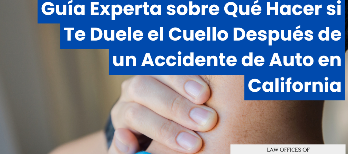 Guía Experta sobre Qué Hacer si Te Duele el Cuello Después de un Accidente de Auto en California