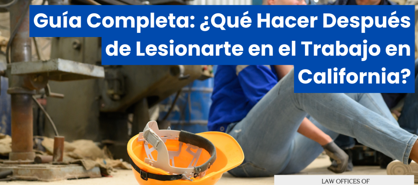 Guía Completa: ¿Qué Hacer Después de Lesionarte en el Trabajo en California?