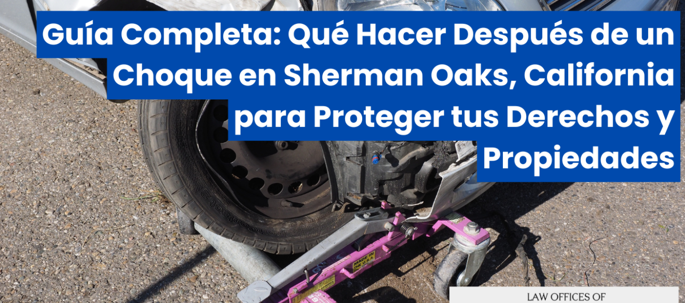 Guía Completa: Qué Hacer Después de un Choque en Sherman Oaks, California para Proteger tus Derechos y Propiedades