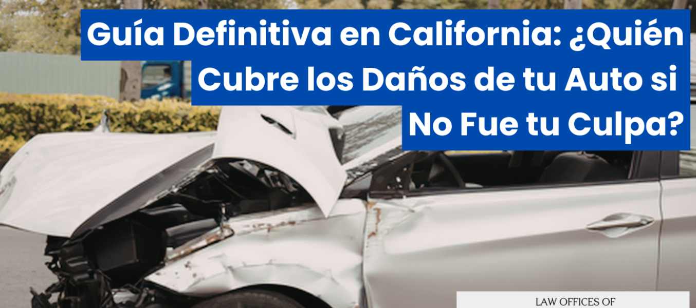 Guía Definitiva en California: ¿Quién Cubre los Daños de tu Auto si No Fue tu Culpa?