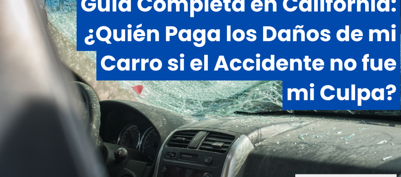 Guía Completa en California: ¿Quién Paga los Daños de mi Carro si el Accidente no fue mi Culpa?