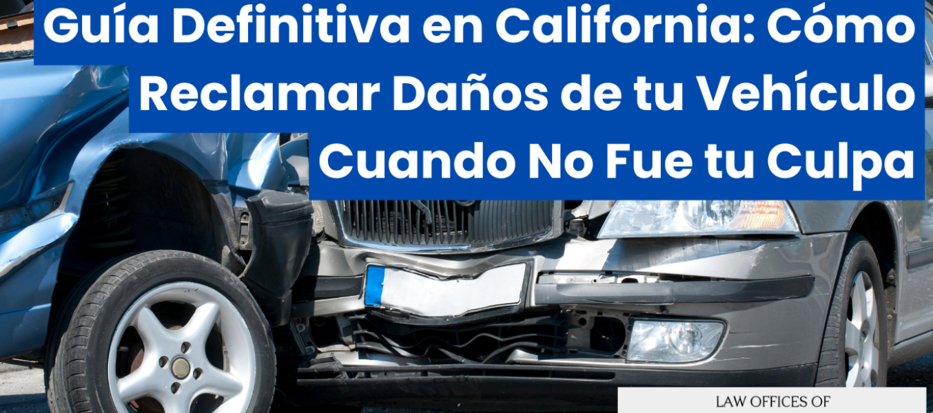 Guía Definitiva en California: Cómo Reclamar Daños de tu Vehículo Cuando No Fue tu Culpa