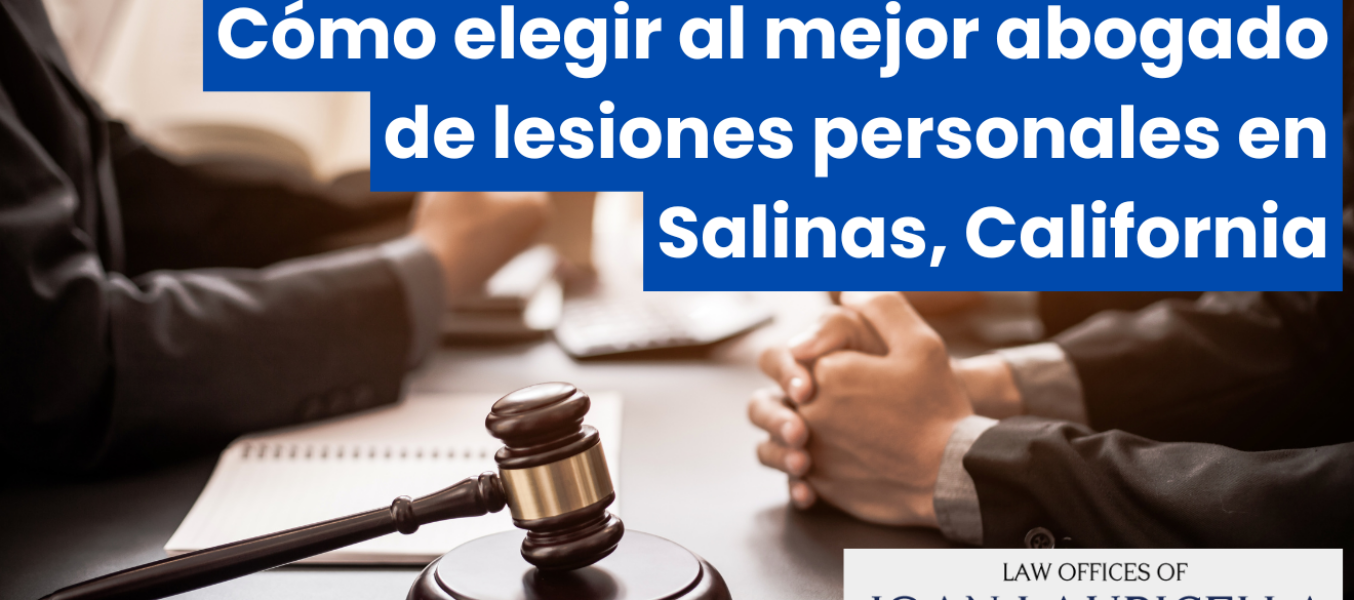 Cómo elegir al mejor abogado de lesiones personales en Salinas, California