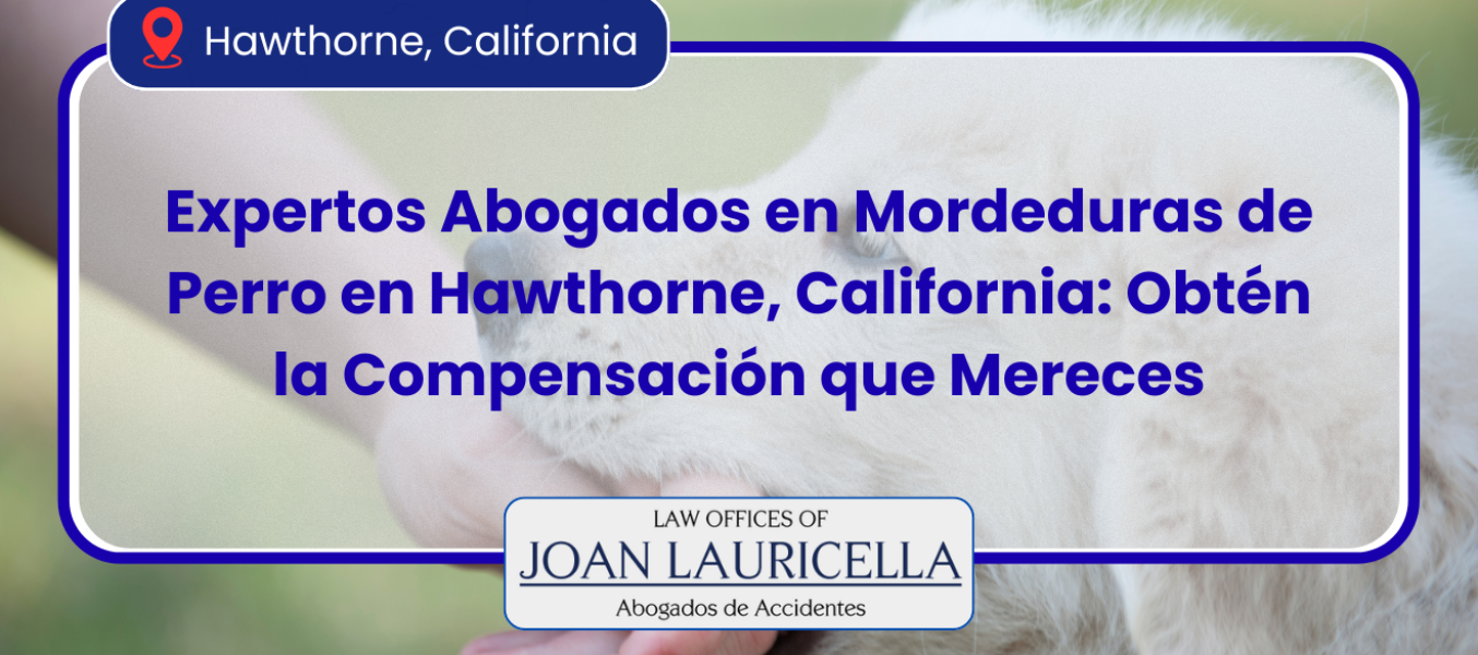 Expertos Abogados en Mordeduras de Perro en Hawthorne, California: Obtén la Compensación que Mereces