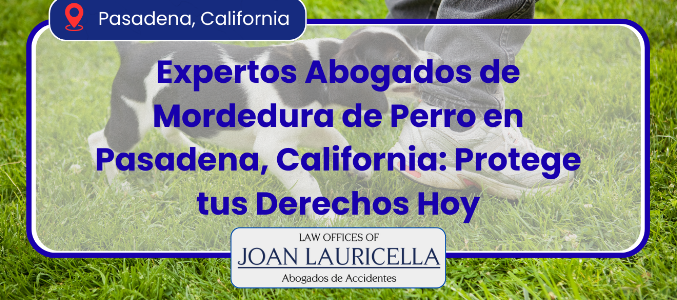 Expertos Abogados de Mordedura de Perro en Pasadena, California: Protege tus Derechos Hoy