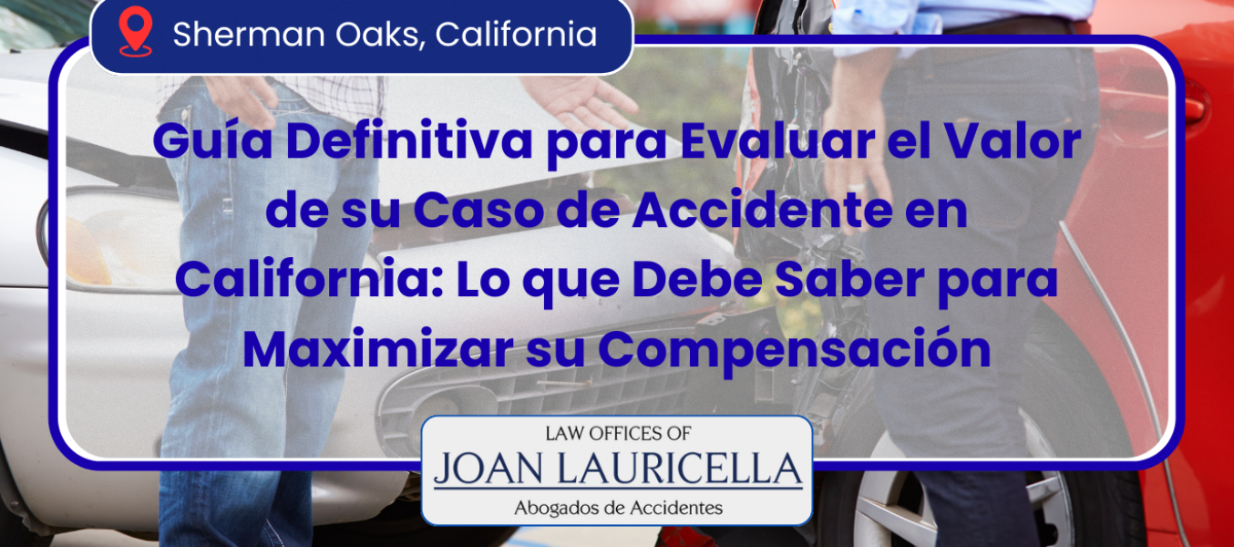 Guía Definitiva para Evaluar el Valor de su Caso de Accidente en California: Lo que Debe Saber para Maximizar su Compensación
