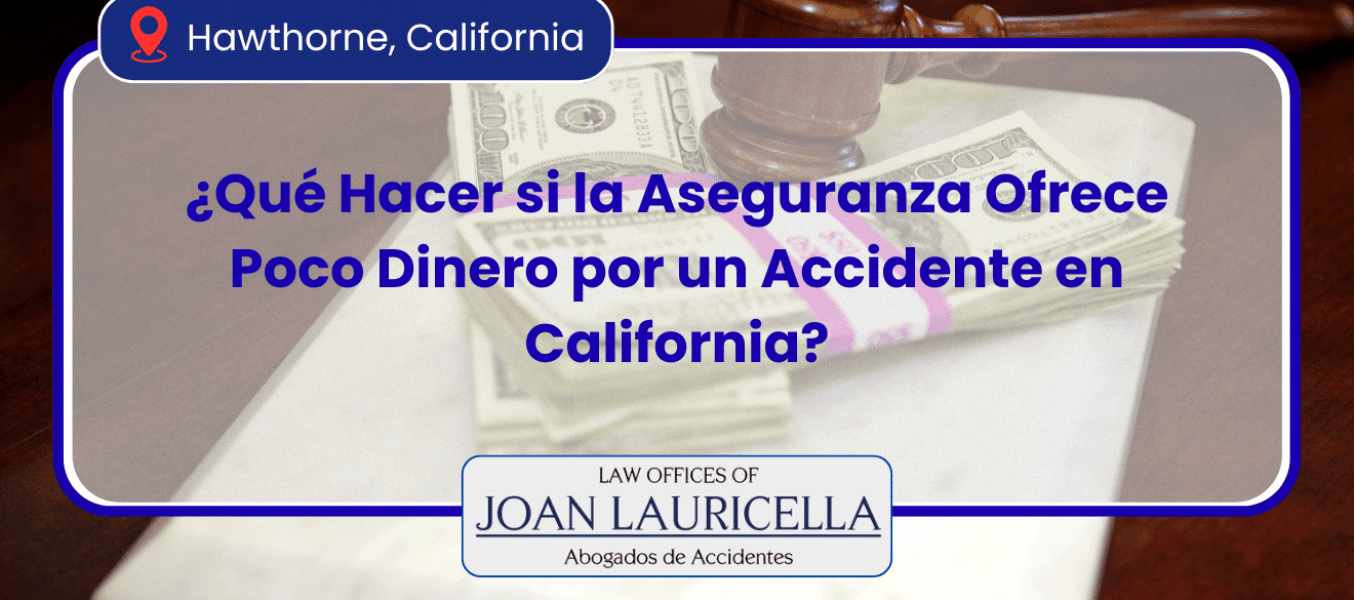 ¿Qué Hacer si la Aseguranza Ofrece Poco Dinero por un Accidente en California?