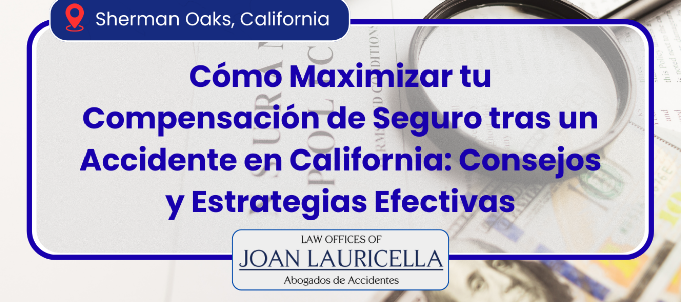 Cómo Maximizar tu Compensación de Seguro tras un Accidente en California: Consejos y Estrategias Efectivas