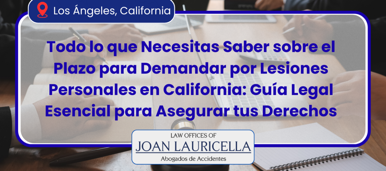 Todo lo que Necesitas Saber sobre el Plazo para Demandar por Lesiones Personales en California: Guía Legal Esencial para Asegurar tus Derechos